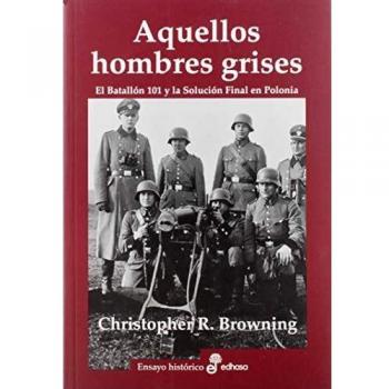 Aquellos hombres grises. Batall¢n 101 y soluci¢n en Polonia