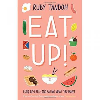 Eat Up: Food, Appetite and Eating What You Want
