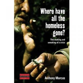 Where Have All the Homeless Gone?: The Making and Unmaking of a Crisis - Dislocations Series Volume 1