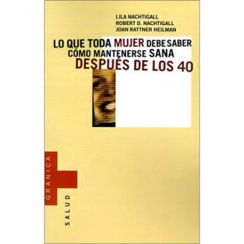 Lo Que Toda Mujer Debe Saber: Como Mantenerse Sana Despues de los 40 = What Every Woman Should Know