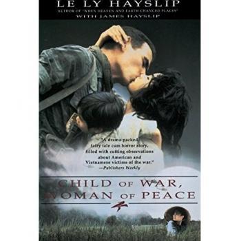 Child of War, Woman of Peace: Memoir by Le Ly Hayslip