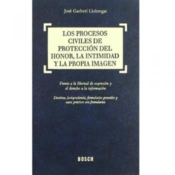 Los procesos civiles de protección del honor, la intimidad y la propia imagen: Frente a la libertad de expresión y el derecho a la información. ... jurisprudencia, formularios y casos prácticos