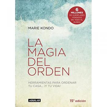 La magia del orden : herramientas para ordenar tu casa-- ¡y tu vida! - Marie Kondo