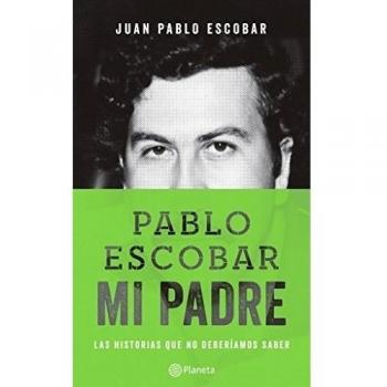 Pablo Escobar Mi Padre - Las Historias Que No Deberiamos Saber.