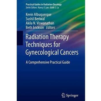 Radiation Therapy Techniques for Gynecological Cancers: A Comprehensive Practical Guide
