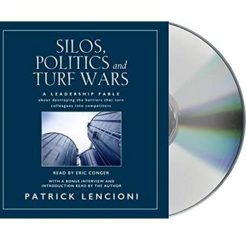 Silos, Politics and Turf Wars: A Leadership Fable about Destroying the Barriers That Turn Colleagues Into Competitors