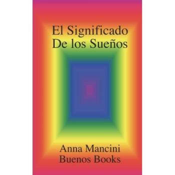 The Meaning of Dreams: A Comprehensive Guide by Anna Mancini