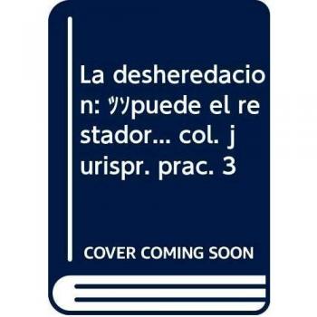 La desheredacion: ¿puede el restador... col. jurispr. prac. 3