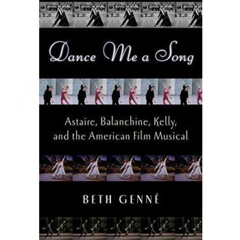 Dance Me a Song: Astaire, Balanchine, Kelly and the American Film Musical - Oxford University Press Edition
