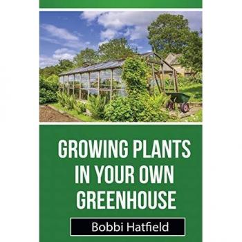 Greenhouse Gardening Made Easy: A Comprehensive Guide to Growing Plants at Home