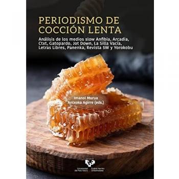 Periodismo de cocción lenta: Análisis de los medios slow Anfibia, Arcadia, Ctxt, Gatopardo, Jot Down, La Silla Vacía, Letras Libres, Panenka, Revista 5W y Yorokobu