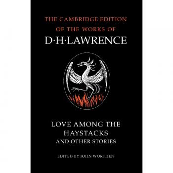 Antología Amor entre los Heno y Otras Historias (Edición de Cambridge de las Obras de D. H. Lawrence)