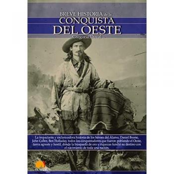 Breve Historia de a Conquista del Oeste: Descubre la apasionante historia de los colonos, tramperos y buscadores de oro que emprendieron rumbo al ... busca de una nueva tierra llena de promesas.