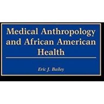 Medical Anthropology and African American Health: A Comprehensive Study by Eric J. Bailey