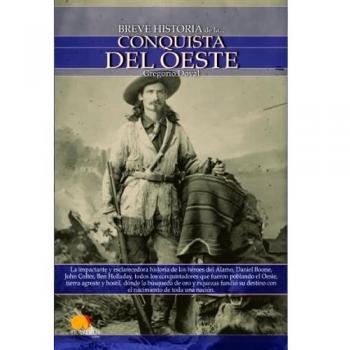 Breve historia de la conquista del Oeste: Descubre la apasionante historia de los colonos, tramperos y buscadores de oro que emprendieron rumbo al ... busca de una nueva tierra llena de promesas.