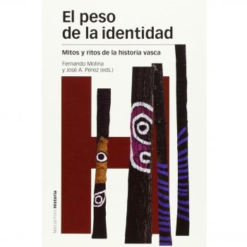 PESO DE LA IDENTIDAD, EL: Mitos y ritos de la historia vasca: 111