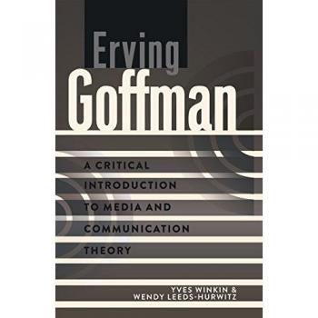 Erving Goffman: Essential Guide to Media and Communication Theory