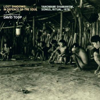 Lost Shadows: In Defence Of The Soul Yanomami Shamanism, Songs, Ritual, 1978