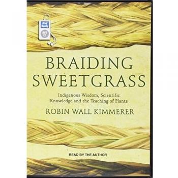 Braiding Sweetgrass: Indigenous Wisdom, Scientific Knowledge and the Teachings of Plants