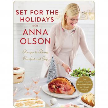 Set for the Holidays with Anna Olson Recipes for Bringing Comfort and Joy: From Starters to Sweets, for the Festive Season and Almost Every Day