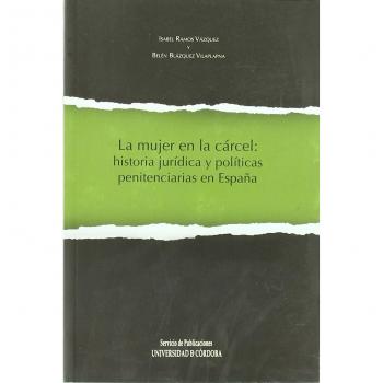 La mujer en la cárcel: historia jurídica y políticas penitenciarias en España