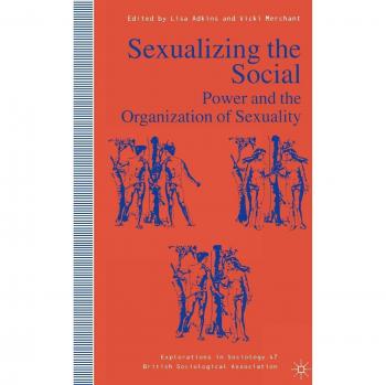 Sexualizing the Social: Power and Organization of Sexuality