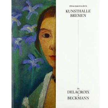 Obras maestras de la Kunsthalle Bremen.: De Delacroix a Beckmann.