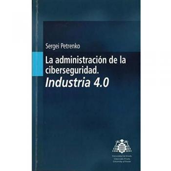 La Administración De La Ciberseguridad. Industria 4.0