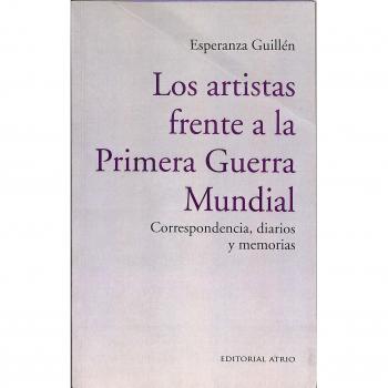 Los artistas frente a la Primera Guerra Mundial: Correspondencia, diarios y memorias