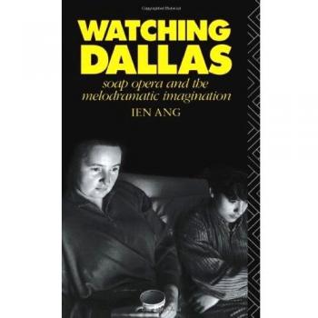 Watching Dallas: Soap Opera and the Melodramatic Imagination