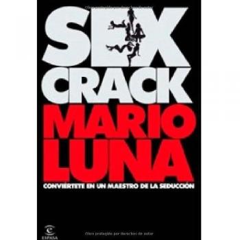 Sex crack: Conviértete en un maestro de seducción - Mario Luna