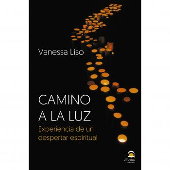 CAMINO A LA LUZ. EXPERIENCIA DE UN DESPERTAR ESPIRITUAL - Liso Jaso, Vanessa