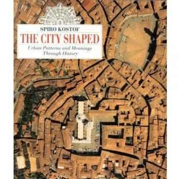 The City Shaped: Urban Patterns and Meanings Through History