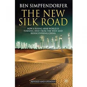 The New Silk Road: How a Rising Arab World is Turning Away from the West and Rediscovering China