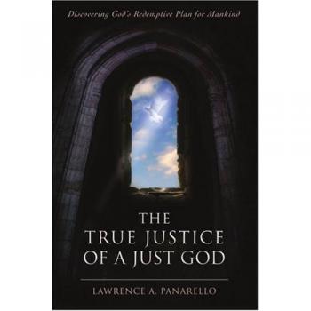 The True Justice of a Just God: Understanding Divine Redemption by Lawrence A. Panarello (Paperback Edition)