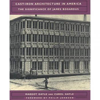 Cast-Iron Architecture in America: The Significance of James Bogardus