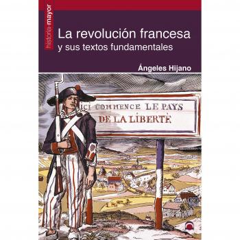 LA REVOLUCIÓN FRANCESA Y SUS TEXTOS FUNDAMENTALES - HIJANO PÉREZ, ÁNGELES