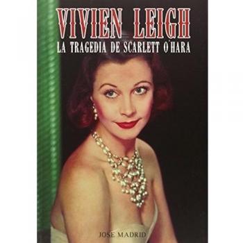 Vivien Leigh. La Tragedia De Scarlett O'Hara