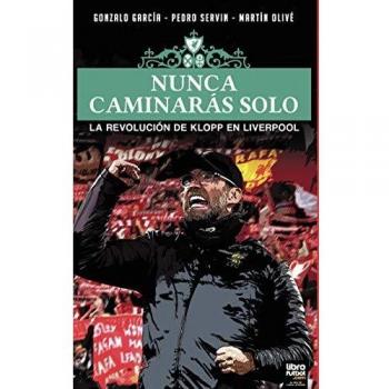 Nunca Caminarás Solo: La Revolución de Klopp en Liverpool (Tapa Blanda)