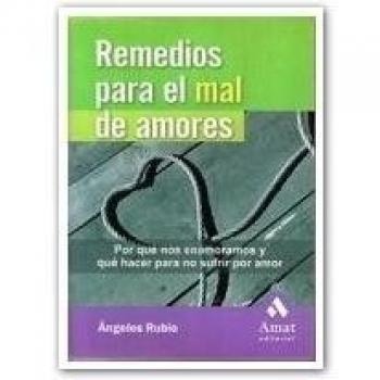 Remedios para el mal de amores : por qué nos enamoramos y qué hacer para no sufrir por amor