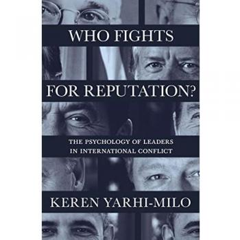 Who Fights for Reputation: The Psychology of Leaders in International Conflict: 156