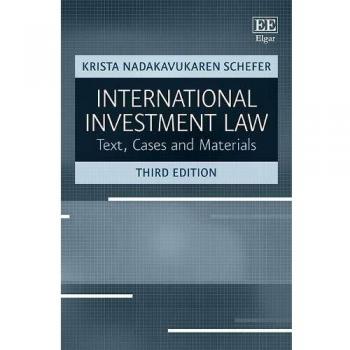 International Investment Law: Text, Cases and Materials, Third Edition