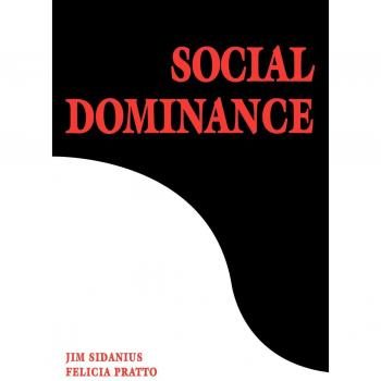 Social Dominance: An Intergroup Theory of Social Hierarchy and Oppression