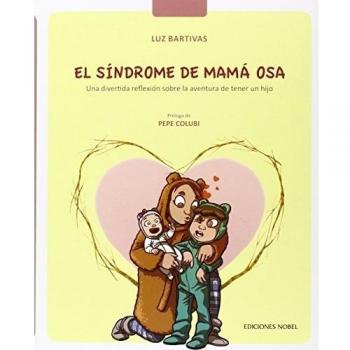 El síndrome de máma osa: Una divertida reflexión sobre la aventura de tener un hijo