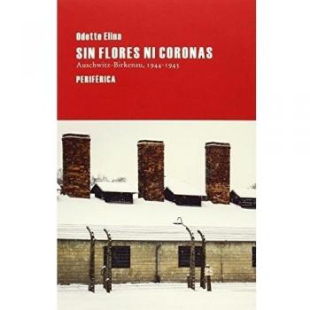 Sin Flores Ni Coronas. AuschwitzBirkenau 19441945