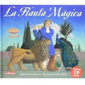 Flauta mágica, la: Con magníficas ilustraciones y acompañada de un fabuloso cd musical, esta adaptación de la famosa ópera de Mozart hará las delicias ... la música clásica.