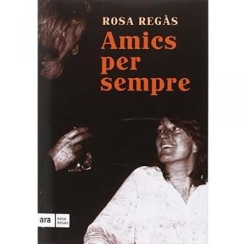 Amics per sempre - Rosa Regàs Pagès