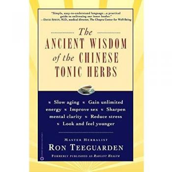Ancient Wisdom of the Chinese Tonic Herbs, The