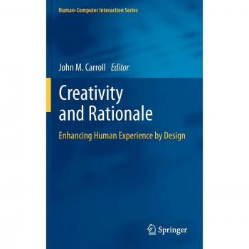 Creativity and Rationale: Enhancing Human Experience by Design (Human-Computer Interaction Series)