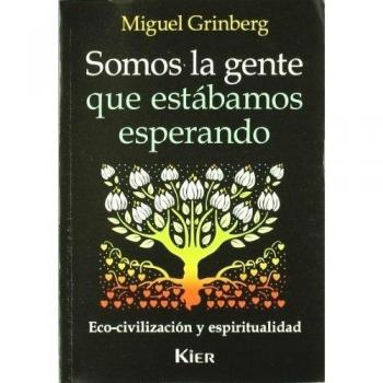 Somos La Gente Que Estabamos Esperando/ We're the People Who We Were Waiting for: Eco-civilizacion Y Espiritualidad